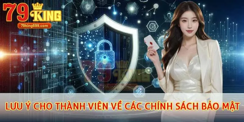 Lưu ý cho thành viên về các chính sách bảo mật 