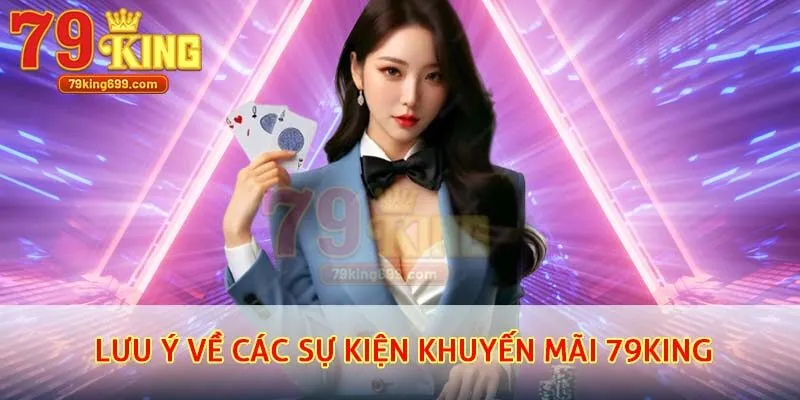 Lưu ý về các sự kiện khuyến mãi 79King