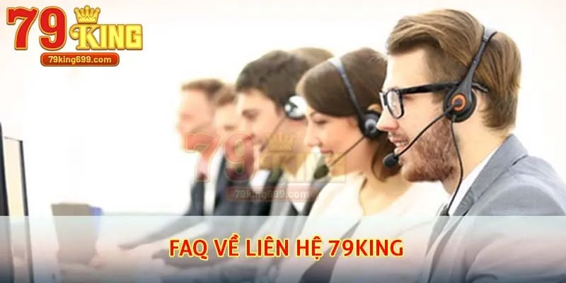 Giải đáp các câu hỏi thường gặp về liên hệ 79King